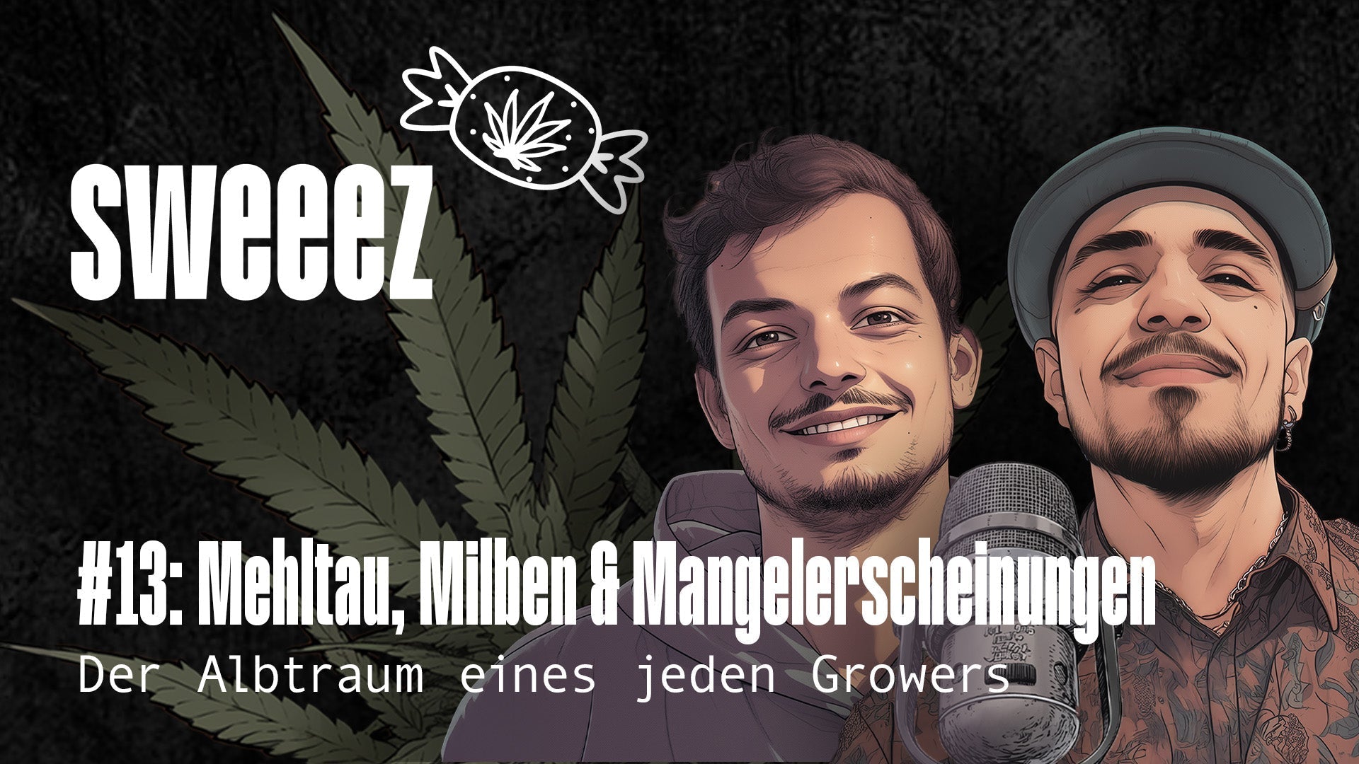 SWEEEZ #13 Mehltau, Milben & Mangelerscheinungen - Der Albtraum eines jeden Growers